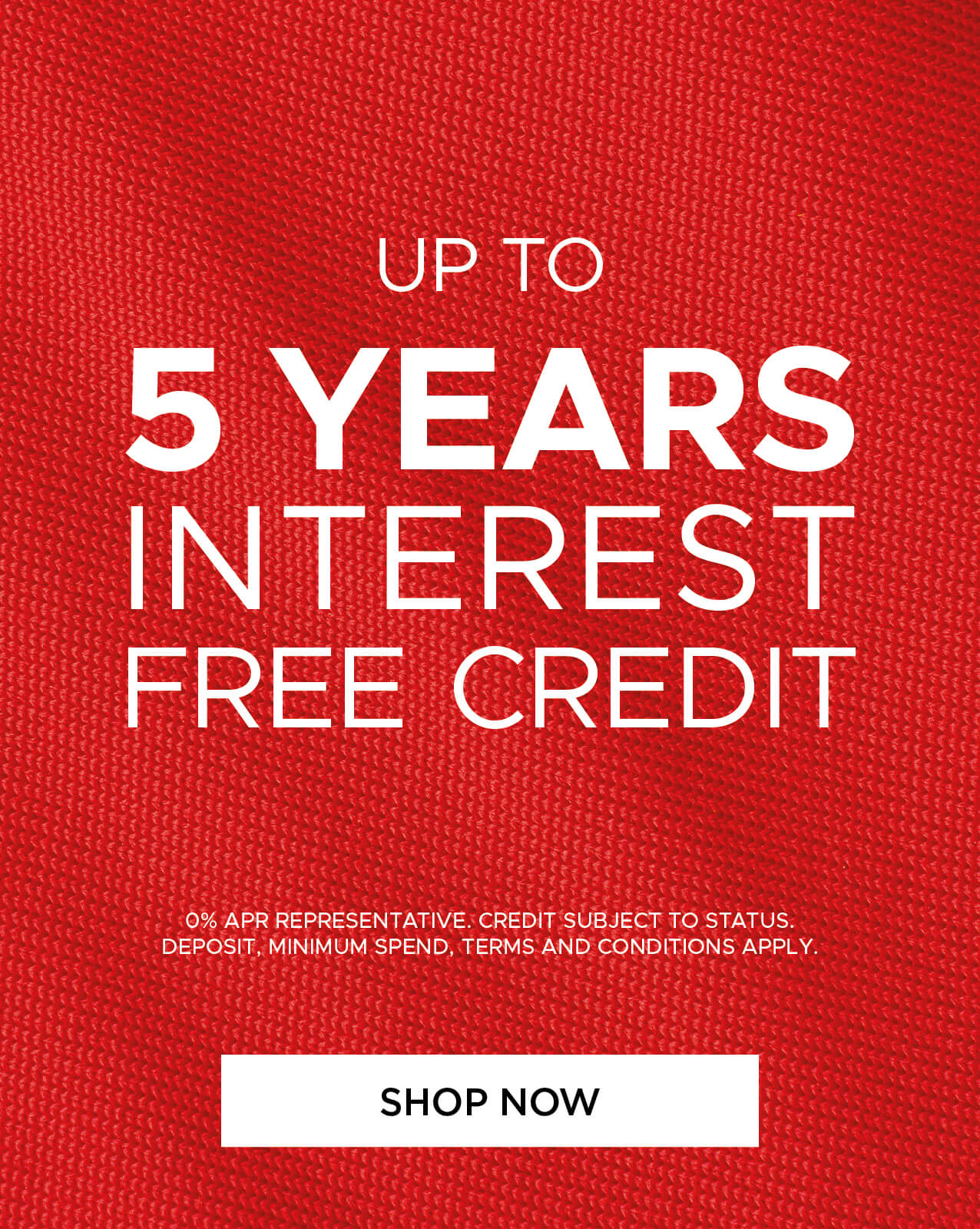 Up to 5 years interest free credit Up to 5 years interest free credit